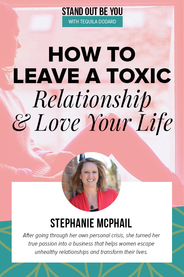 How to Leave a Toxic Relationship and Love Your Life With Stephanie McPhail | EP 038